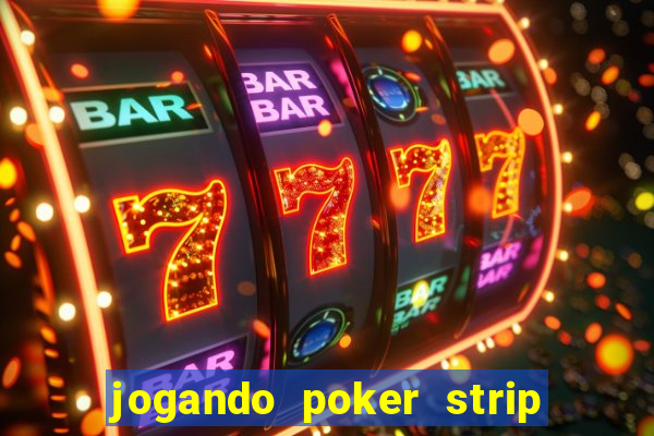 jogando poker strip com a mae